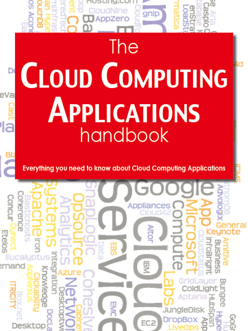 Title details for The Cloud Computing Applications Handbook - Everything you need to know about Cloud Computing Applications by Todd Arias - Available
